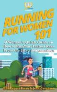 Running for Women 101: A Woman's Quick Guide on How to Run Your Fastest Race from the 5k to the Marathon di Howexpert Press, Jenni Jacobsen edito da Createspace Independent Publishing Platform