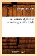 Au Canada Et Chez Les Peaux-Rouges (ï¿½d.1890) di Georges Demanche edito da Hachette Livre - Bnf
