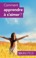 Comment apprendre à s'aimer ? di Esther Brun, Minutes edito da 50Minutes.fr