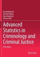 Advanced Statistics in Criminology and Criminal Justice di David Weisburd, Chester Britt, Alese Wooditch, David B. Wilson edito da Springer International Publishing