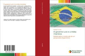 O Governo Lula E A Midia Impressa di Rodrigo Carvalho edito da Novas Edicoes Academicas