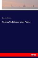 Flamma Vestalis and other Poems di Eugene Mason edito da hansebooks