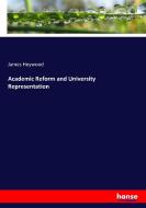 Academic Reform and University Representation di James Heywood edito da hansebooks