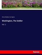 Washington, The Soldier di Henry Beebee Carrington edito da hansebooks