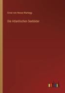 Die Atlantischen Seebäder di Ernst Von Hesse-Wartegg edito da Outlook Verlag