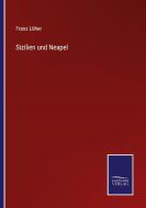 Sizilien und Neapel di Franz Löher edito da Salzwasser-Verlag