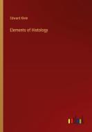Elements of Histology di Edward Klein edito da Outlook Verlag