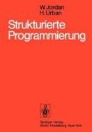 Strukturierte Programmierung: Einf Hrung in Die Methode Und Ihren Praktischen Einsatz Zum Selbststudium di W. Jordan, H. Urban edito da Springer