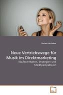 Neue Vertriebswege für Musik im Direktmarketing di Florian Kohlhuber edito da VDM Verlag