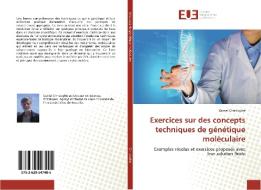 Exercices sur des concepts techniques de génétique moléculaire di Daniel Christophe edito da Editions universitaires europeennes EUE