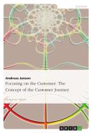 Focusing on the Customer: The Concept of the Customer Journey di Andreas Janson edito da GRIN Publishing