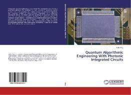 Quantum Algorithmic Engineering With Photonic Integrated Circuits di Kallol Roy edito da LAP Lambert Academic Publishing