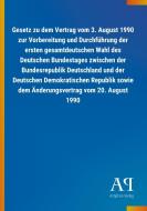Gesetz zu dem Vertrag vom 3. August 1990 zur Vorbereitung und Durchführung der ersten gesamtdeutschen Wahl des Deutschen edito da Outlook Verlag
