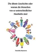 Die älteste Geschichte oder warum die Menschen von so unterschiedlicher Hautfarbe sind di Franziska Nassourou edito da Books on Demand