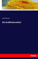 Die Kraftfuttermittel di Karl Ro¨mer edito da hansebooks