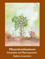 Pflanzenkombinationen selbst zusammengestellt di Kathrin Leineweber edito da Books on Demand