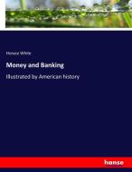Money and Banking di Horace White edito da hansebooks