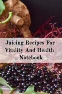 Juicing Recipes For Vitality And Health Notebook di Juliana Baldec edito da InfinitYou