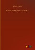 Pumps and Hydraulics, Part I di William Rogers edito da Outlook Verlag