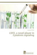 LSH3, a novel player in Cytokinin signaling di Andreas Pfeifer edito da Südwestdeutscher Verlag für Hochschulschriften AG  Co. KG