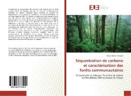 Séquestration de carbone et caractérisation des forêts communautaires di Olivier Bahati Mastaki edito da Editions universitaires europeennes EUE