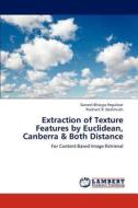 Extraction of Texture Features by Euclidean, Canberra & Both Distance di Ganesh Bhaiyya Regulwar, Prashant R. Deshmukh edito da LAP Lambert Academic Publishing