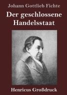 Der geschlossene Handelsstaat (Großdruck) di Johann Gottlieb Fichte edito da Henricus