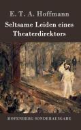 Seltsame Leiden eines Theaterdirektors di E. T. A. Hoffmann edito da Hofenberg