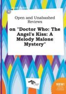 Open and Unabashed Reviews on Doctor Who: The Angel's Kiss: A Melody Malone Mystery di Jacob Palling edito da LIGHTNING SOURCE INC
