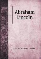 Abraham Lincoln di William Eleroy Curtis edito da Book On Demand Ltd.