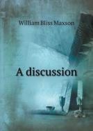 A Discussion di William Bliss Maxson edito da Book On Demand Ltd.