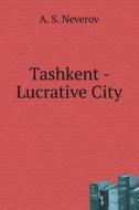 Tashkent - Lucrative City di A S Neverov edito da Book On Demand Ltd.