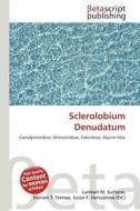 Sclerolobium Denudatum edito da Betascript Publishing
