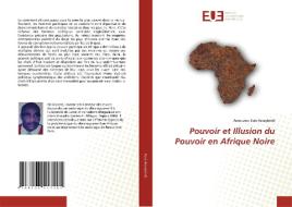 Pouvoir et Illusion du Pouvoir en Afrique Noire di Amouzou Essè Aziagbédé edito da Éditions universitaires européennes