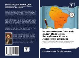 Ispol'zowanie "mqgkoj sily" Islamskoj Respubliki Iran w Latinskoj Amerike di Gholamhossein Jousefi Koupaei edito da Sciencia Scripts