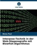 Interpose-Technik in der Web-Steganografie mit Blowfish-Algorithmus di Binnu Paul edito da Verlag Unser Wissen