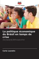 La politique économique du Brésil en temps de crise di Carla Leandro edito da Editions Notre Savoir