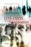 Mas Alla de La Reflexion: Los Ojos de La Imaginacion di Sami El Assar De La Fuente edito da Lantia Publishing