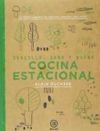 Cocina estacional : sencilla, sana y buena, 150 recetas elaboradas por Christophe Saintage y Paule Neyrat di Alain Ducasse, Paule Neyrat, Christophe Saintagne edito da Ediciones Akal 