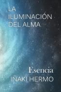 La Iluminación del Alma: Esencia di Inaki Hermo edito da BOOKBABY