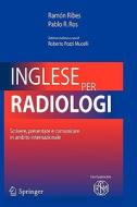 Inglese Per Radiologi: Scrivere, Presentare E Comunicare in Ambito Internazionale di Ramon Ribes, Pablo R. Ros edito da SPRINGER NATURE