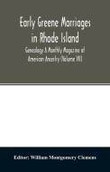 Early Greene marriages in Rhode Island; Genealogy A Monthly Magazine of American Ancestry (Volume VII) edito da Alpha Editions