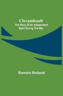 CLERAMBAULT THE STORY OF AN INDEPENDENT di ROMAIN ROLLAND edito da LIGHTNING SOURCE UK LTD