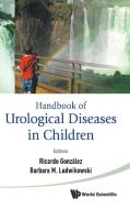 Handbook Of Urological Diseases In Children di Gonzalez Ricardo edito da World Scientific