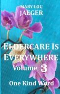 Eldercare Is Everywhere Volume 3 di Jaeger Mary Lou Jaeger edito da Independently Published