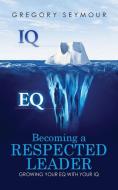 Becoming A Respected Leader di Gregory Seymour edito da Claire Portman