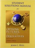 Student Solutions Manual for Options, Futures, and Other Derivatives di John C. Hull edito da Pearson Education (US)