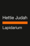 Lapidarium: The Secret Lives of Stones di Hettie Judah edito da PENGUIN GROUP