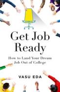 Get Job Ready di Vasu Eda edito da Penguin Random House India