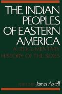 The Indian Peoples of Eastern America: A Documentary History of the Sexes edito da OXFORD UNIV PR